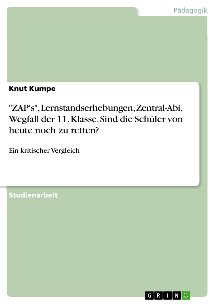 Título: "ZAP's", Lernstandserhebungen, Zentral-Abi, Wegfall der 11. Klasse. Sind die Schüler von heute noch zu retten?