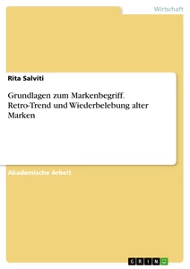 Title: Grundlagen zum Markenbegriff. Retro-Trend und Wiederbelebung alter Marken