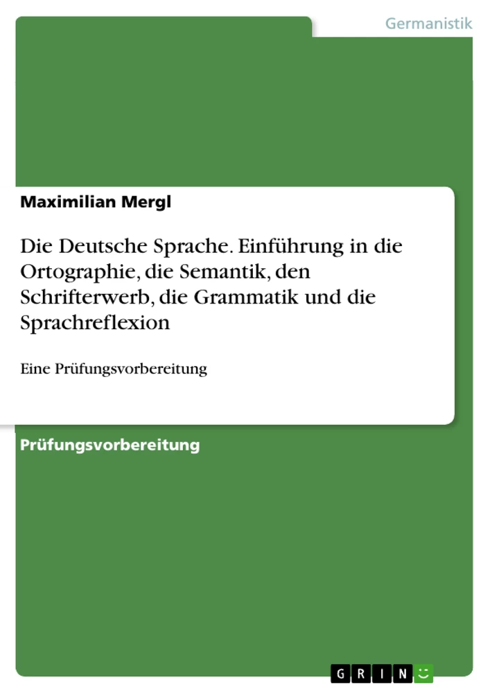 Title: Die Deutsche Sprache. Einführung in die Ortographie, die Semantik, den Schrifterwerb, die Grammatik und die Sprachreflexion