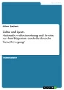 Titel: Kultur und Sport - Nationalbewußtseinsbildung und Revolte aus dem Bürgertum durch die deutsche Turnerbewegung?