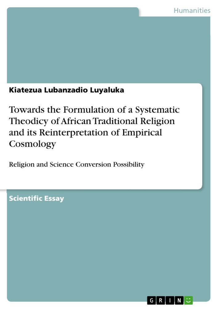 Titel: Towards the Formulation of a Systematic Theodicy of African Traditional Religion and its Reinterpretation of Empirical Cosmology