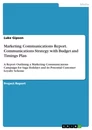 Titel: Marketing Communications Report. Communications Strategy with Budget and Timings Plan