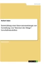 Title: Entwicklung einer Innovationsstrategie zur Gestaltung von "Internet der Dinge"- Geschäftsmodellen
