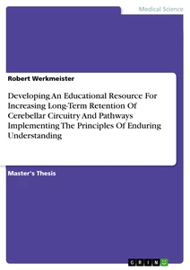 Titre: Developing An Educational Resource For Increasing Long-Term Retention Of Cerebellar Circuitry And Pathways Implementing The Principles Of Enduring Understanding