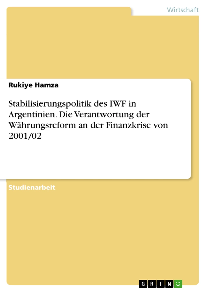 Titel: Stabilisierungspolitik des IWF in Argentinien. Die Verantwortung der Währungsreform an der Finanzkrise von 2001/02