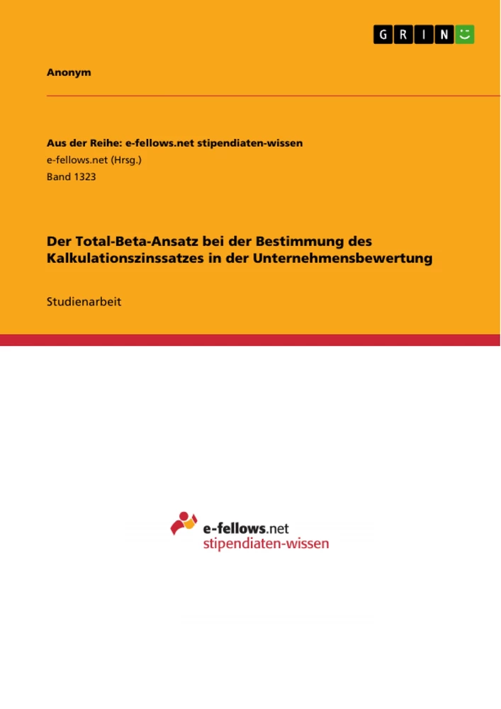 Title: Der Total-Beta-Ansatz bei der Bestimmung des Kalkulationszinssatzes in der Unternehmensbewertung