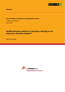Title: Health Insurance Reform in Germany. Moving to an Universal, Flat Rate System?