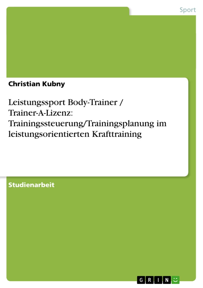 Title: Leistungssport Body-Trainer / Trainer-A-Lizenz: Trainingssteuerung/Trainingsplanung im leistungsorientierten Krafttraining