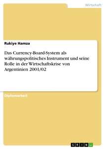 Titel: Das Currency-Board-System als währungspolitisches Instrument und seine Rolle in der Wirtschaftskrise von Argentinien 2001/02