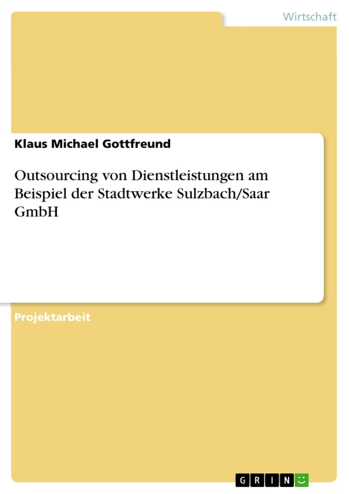 Titel: Outsourcing von Dienstleistungen am Beispiel der Stadtwerke Sulzbach/Saar GmbH