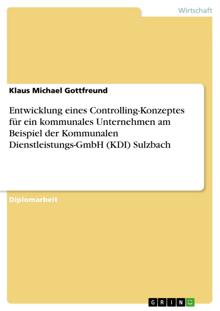 Titel: Entwicklung eines Controlling-Konzeptes für ein kommunales Unternehmen am Beispiel der Kommunalen Dienstleistungs-GmbH (KDI) Sulzbach