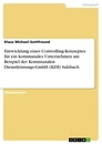 Titel: Entwicklung eines Controlling-Konzeptes für ein kommunales Unternehmen am Beispiel der Kommunalen Dienstleistungs-GmbH (KDI) Sulzbach
