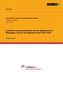 Título: Kurfürstin Henriette Adelaide und die Ballettkunst in Biographie und Zeit am Münchener Hof (1652-1676)