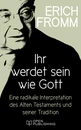 Titel: Ihr werdet sein wie Gott. Eine radikale Interpretation des Alten Testaments und seiner Tradition