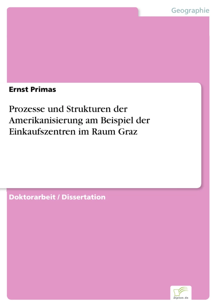 Titel: Prozesse und Strukturen der Amerikanisierung am Beispiel der Einkaufszentren im Raum Graz