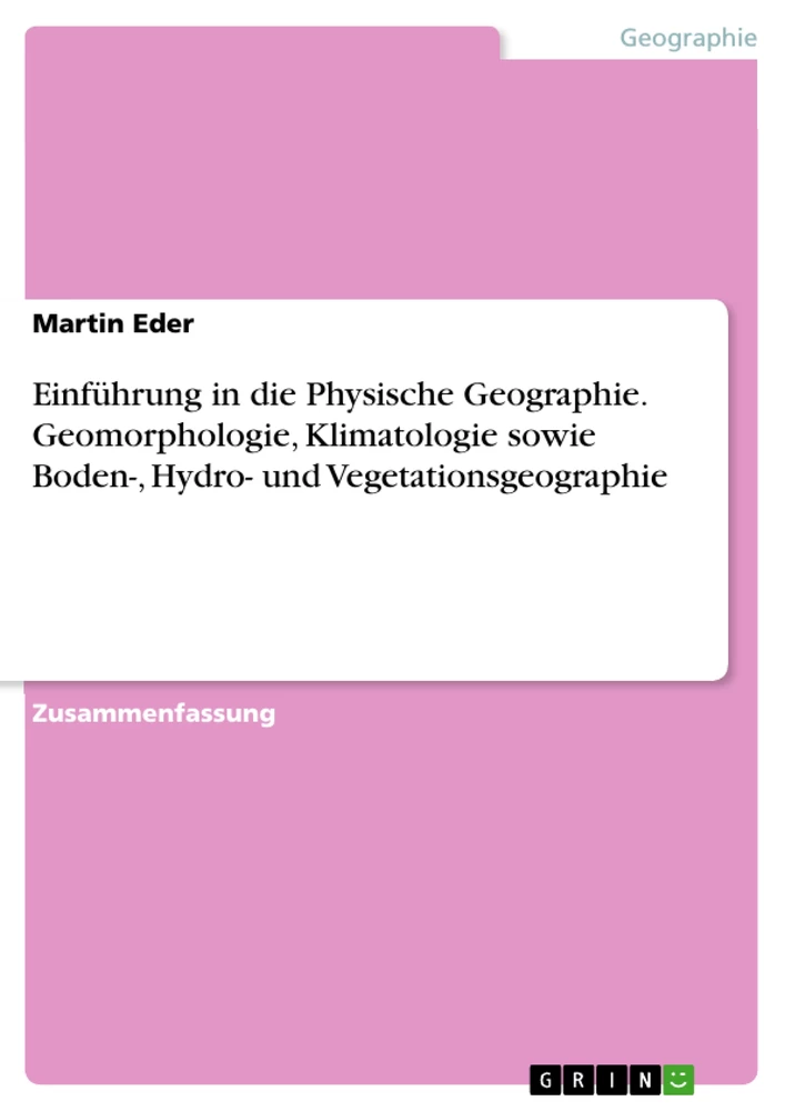 Title: Einführung in die Physische Geographie. Geomorphologie, Klimatologie sowie Boden-, Hydro- und Vegetationsgeographie