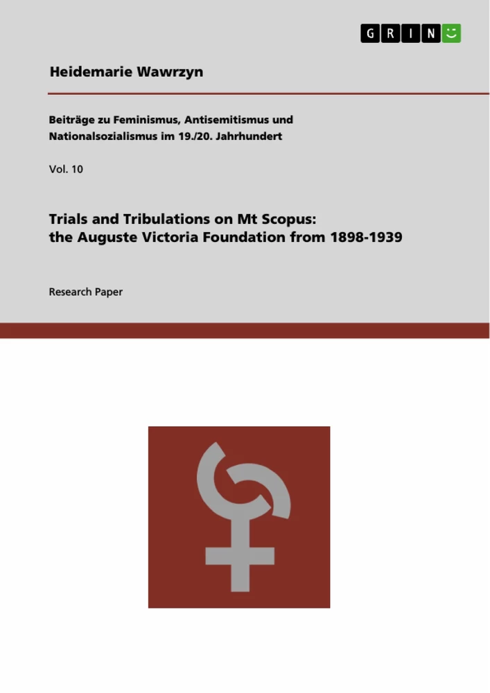 Title: Trials and Tribulations on Mt Scopus: the Auguste Victoria Foundation from 1898-1939