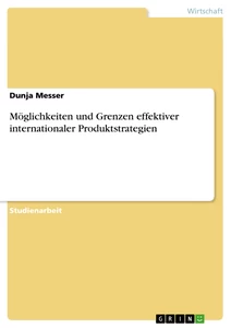 Titre: Möglichkeiten und Grenzen effektiver internationaler Produktstrategien