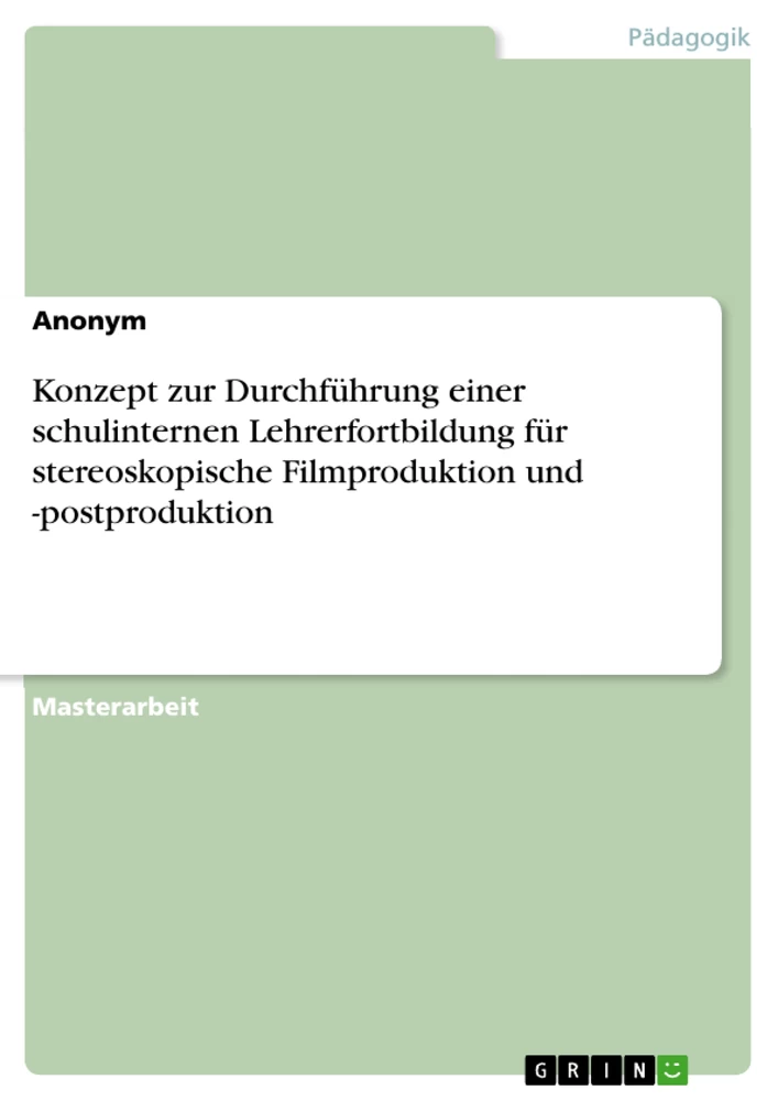 Title: Konzept zur Durchführung einer schulinternen Lehrerfortbildung für stereoskopische Filmproduktion und -postproduktion