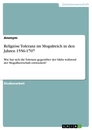 Titre: Religiöse Toleranz im Mogulreich in den Jahren 1556-1707