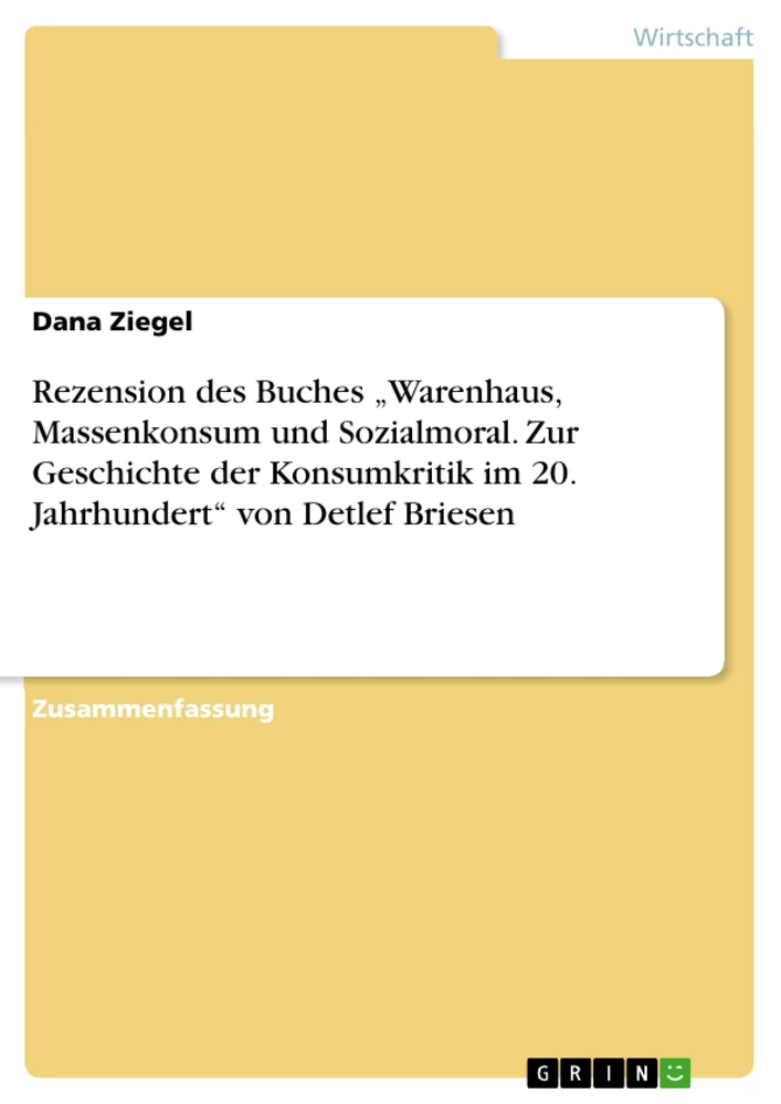 Titel: Rezension des Buches „Warenhaus, Massenkonsum und Sozialmoral. Zur Geschichte der Konsumkritik im 20. Jahrhundert“ von Detlef Briesen