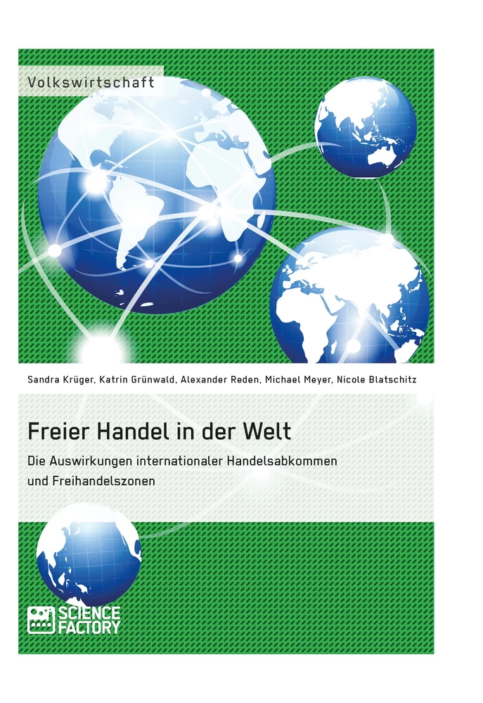 Title: Freier Handel in der Welt. Die Auswirkungen internationaler Handelsabkommen und Freihandelszonen