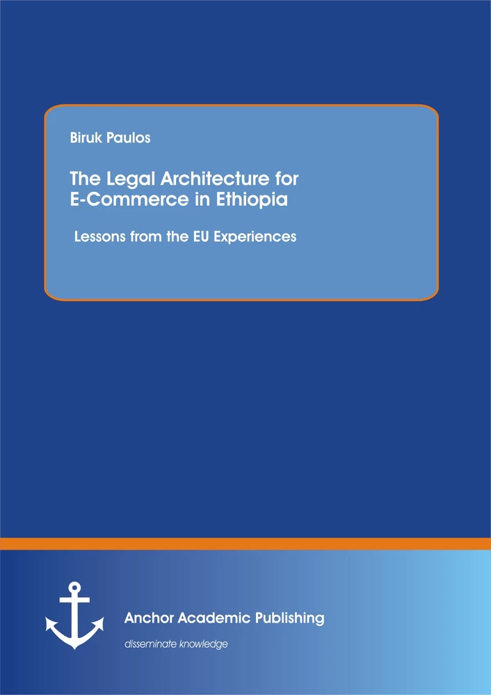 Title: The Legal Architecture for E-Commerce in Ethiopia: Lessons from the EU Experiences