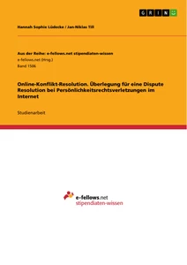 Title: Online-Konflikt-Resolution. Überlegung für eine Dispute Resolution bei Persönlichkeitsrechtsverletzungen im Internet