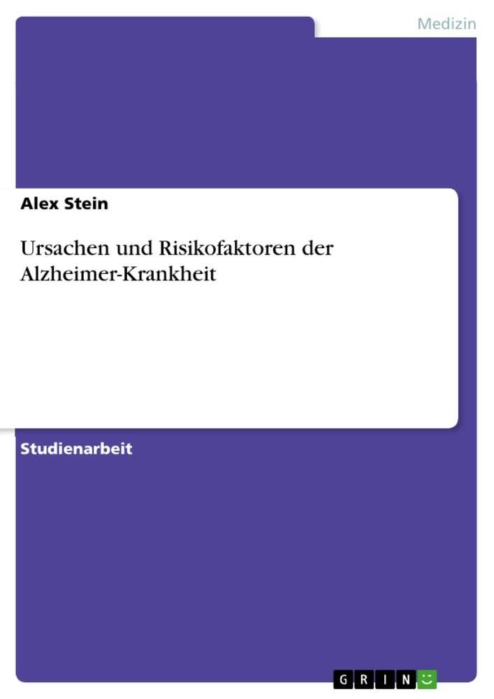 Titel: Ursachen und Risikofaktoren der Alzheimer-Krankheit
