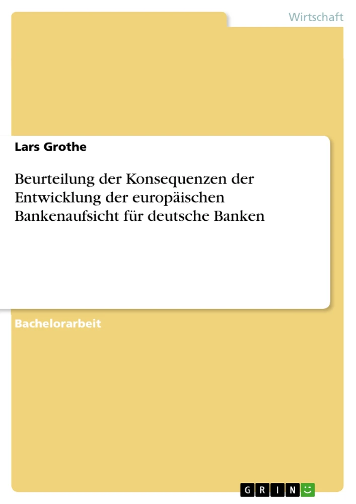 Titel: Beurteilung der Konsequenzen der Entwicklung der europäischen Bankenaufsicht für deutsche Banken