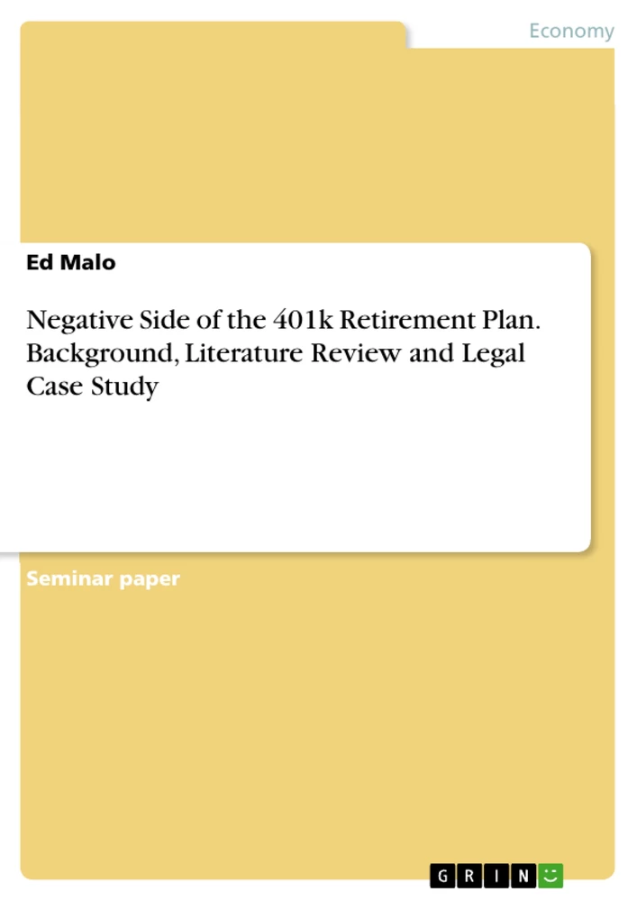 Titel: Negative Side of the 401k Retirement Plan.
Background, Literature Review and Legal Case Study