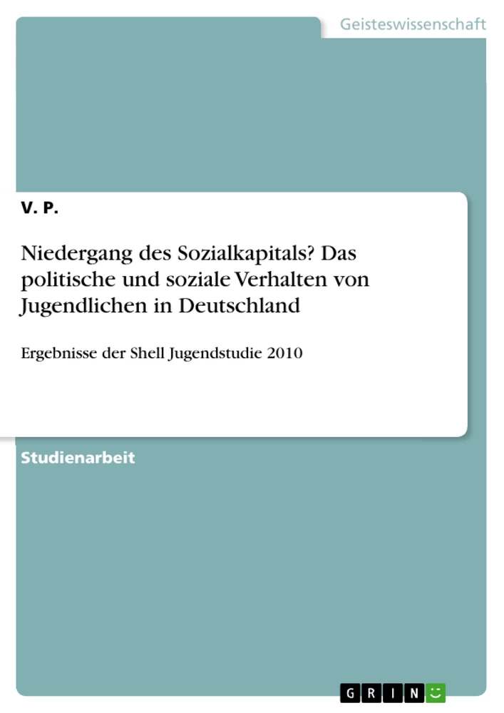 Titel: Niedergang des Sozialkapitals? Das politische und soziale Verhalten von Jugendlichen in Deutschland