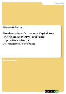 Titre: Ein Alternativverfahren zum Capital Asset Pricing Model (CAPM) und seine Implikationen für die Unternehmensbewertung