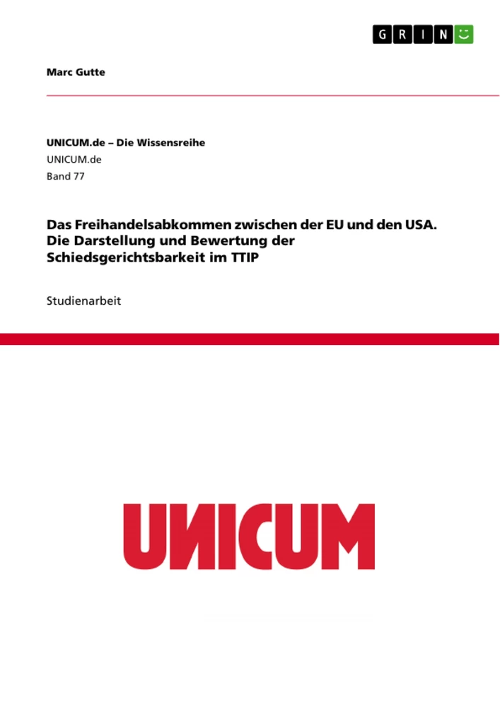 Titel: Das Freihandelsabkommen zwischen der EU und den USA. Die Darstellung und Bewertung der Schiedsgerichtsbarkeit im TTIP