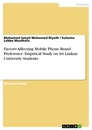 Title: Factors Affecting Mobile Phone Brand Preference. Empirical Study on Sri Lankan University Students