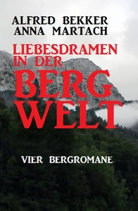 Titel: Liebesdramen in der Bergwelt: Vier Bergromane