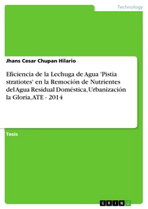 Título: Eficiencia de la Lechuga de Agua 'Pistia stratiotes' en la Remoción de Nutrientes del Agua Residual Doméstica, Urbanización la Gloria, ATE - 2014