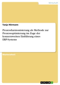 Title: Prozessharmonisierung als Methode zur Prozessoptimierung im Zuge der konzernweiten Einführung eines ERP-Systems