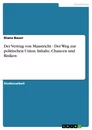 Titel: Der Vertrag von Maastricht - Der Weg zur politischen Union. Inhalte, Chancen und Risiken