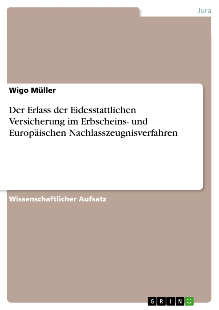 Title: Der Erlass der Eidesstattlichen Versicherung im Erbscheins- und Europäischen Nachlasszeugnisverfahren