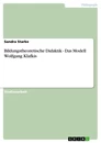 Titel: Bildungstheoretische Didaktik - Das Modell Wolfgang Klafkis