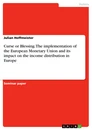 Titre: Curse or Blessing. The implementation of the European Monetary Union and its impact on the income distribution in Europe