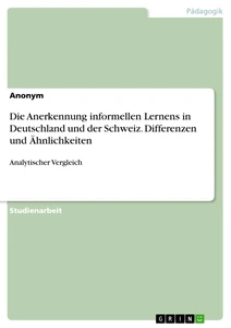 Titre: Die Anerkennung informellen Lernens in Deutschland und der Schweiz. Differenzen und Ähnlichkeiten
