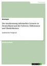 Title: Die Anerkennung informellen Lernens in Deutschland und der Schweiz. Differenzen und Ähnlichkeiten