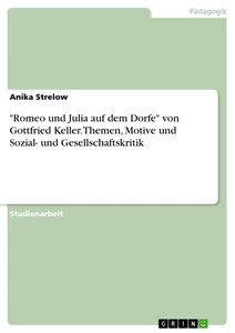 Titel: "Romeo und Julia auf dem Dorfe" von Gottfried Keller. Themen, Motive und Sozial- und Gesellschaftskritik