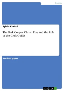 Titel: The York Corpus Christi Play and the Role of the Craft Guilds