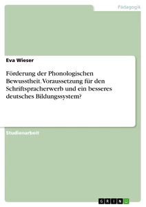 Titel: Förderung der Phonologischen Bewusstheit. Voraussetzung für den Schriftspracherwerb und ein besseres deutsches Bildungssystem?
