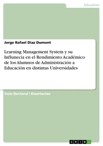 Título: Learning Management System y su Influnecia en el Rendimiento Académico de los Alumnos de Administración a Educación en distintas Universidades