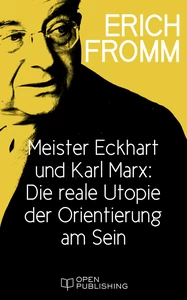 Titel: Meister Eckhart und Karl Marx: Die reale Utopie der Orientierung am Sein