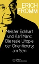 Titel: Meister Eckhart und Karl Marx: Die reale Utopie der Orientierung am Sein